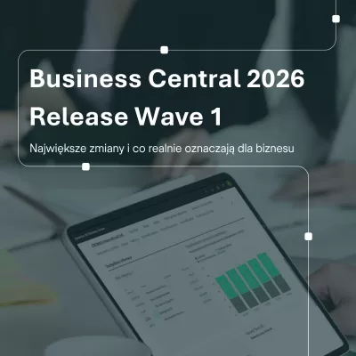 Business Central 2026 Release Wave 1: co zmienia się w finansach i księgowości