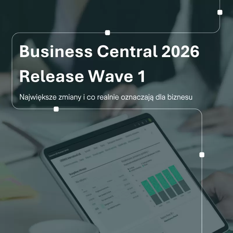 Business Central 2026 Release Wave 1: co zmienia się w finansach i księgowości